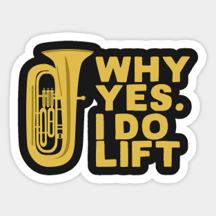 Why Yes I Do Lift Tuba Player Sticker